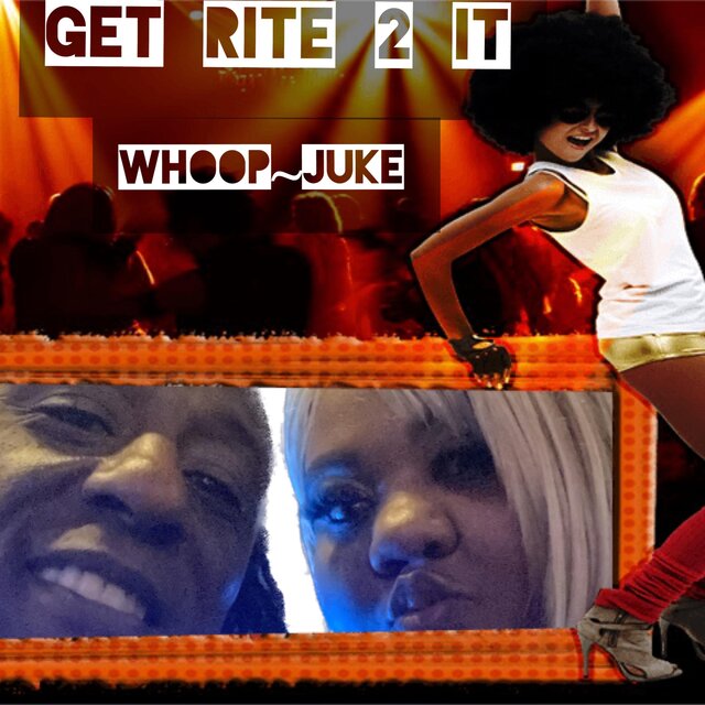 GET RITE 2 IT WHOOP~JUKE