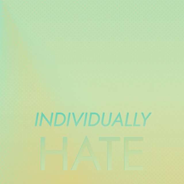 Individually Hate