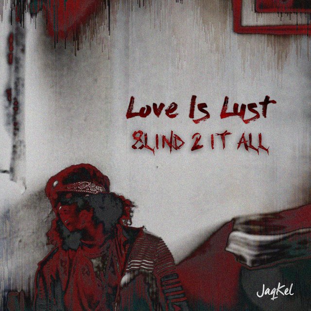 Love Is Lust : 8l1nd 2 1t ALL