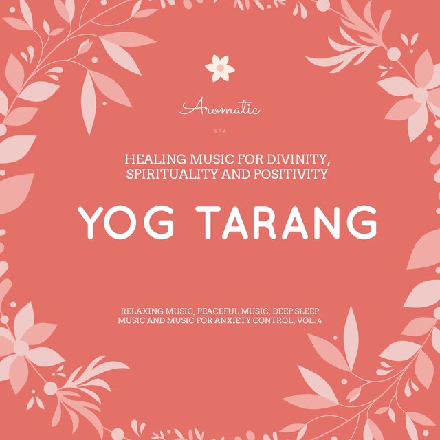 Yog Tarang (Healing Music For Divinity, Spirituality And Positivity) (Relaxing Music, Peaceful Music, Deep Sleep Music And Music For Anxiety Control, Vol. 4)