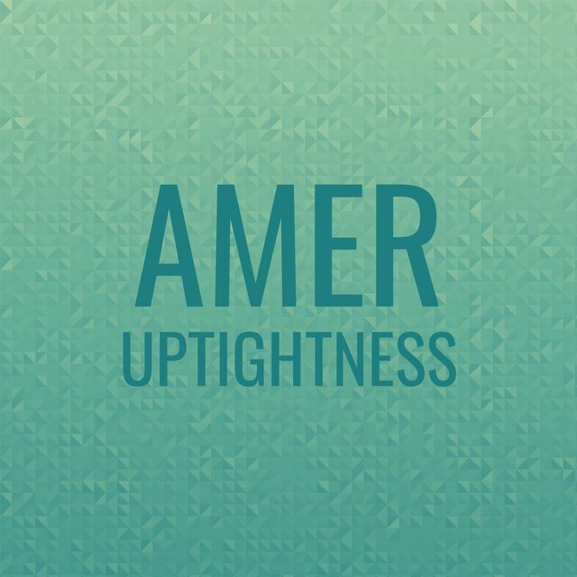 Amer Uptightness