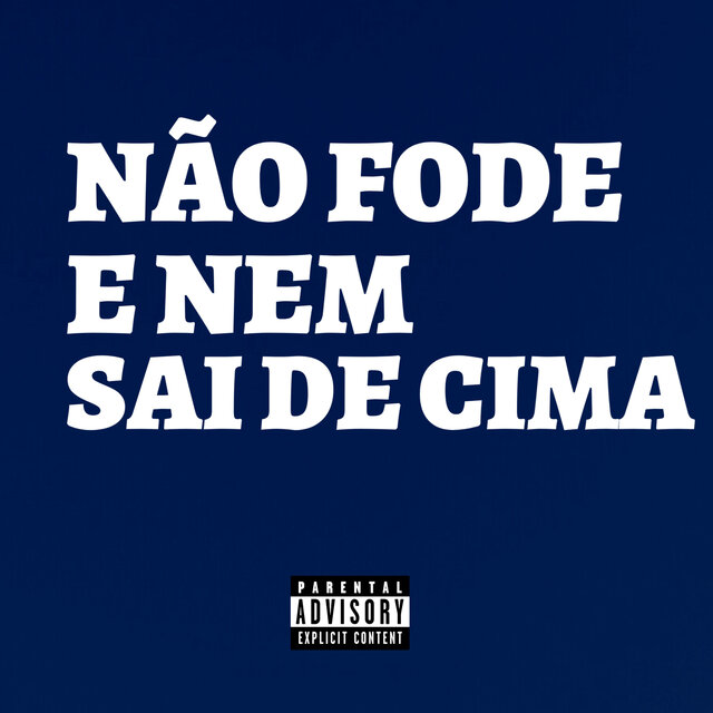NÃO FODE E NEM SAI DE CIMA