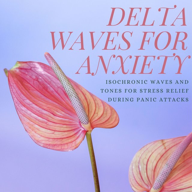 Delta Waves for Anxiety: Isochronic Waves and Tones for Stress Relief during Panic Attacks