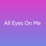 All Eyes On Me