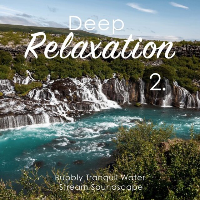 Deep Relaxation: Bubbly Tranquil Water Stream Soundscape 2