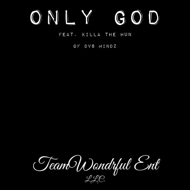 Only God (feat. Killa The Hun of DVS Mindz)