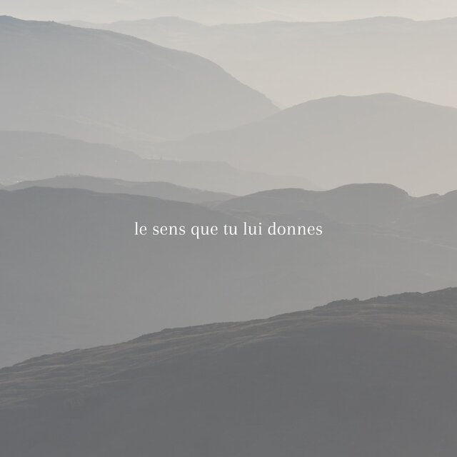 Le Sens Que Tu Lui Donnes