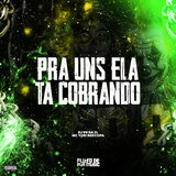 Pra Uns Ela Ta Cobrando
