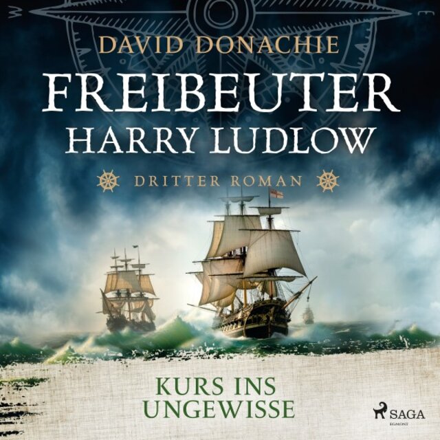 Kurs ins Ungewisse (Freibeuter Harry Ludlow, Band 3) [Roman - Freibeuter Harry Ludlow 3 / Hervorragend recherchiert und spannend wie ein Thriller]