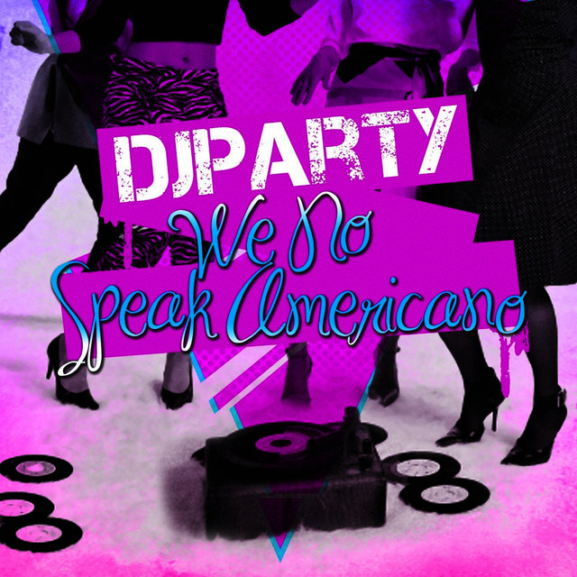 Cover art for album We No Speak Americano by DJ Party
