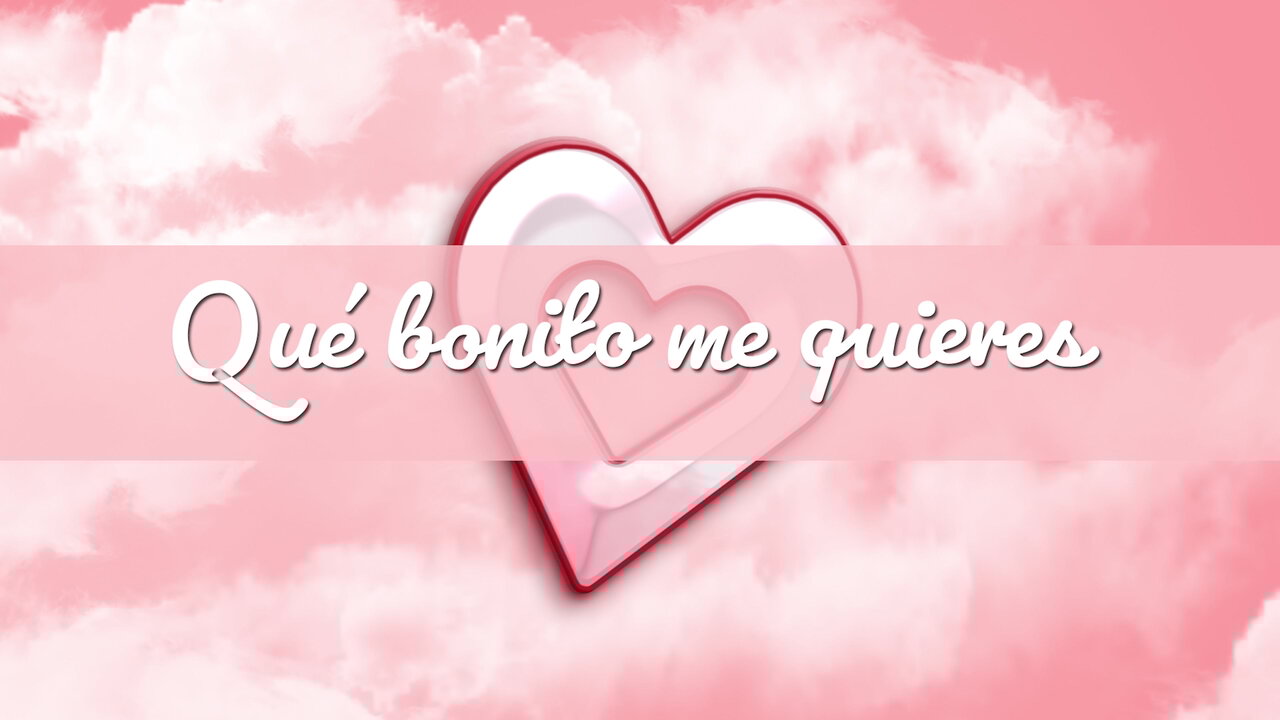Qué Bonito Me Quieres
