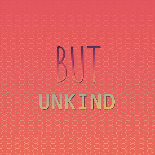 But Unkind