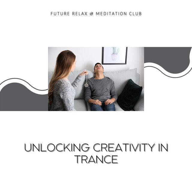 Unlocking Creativity in Trance