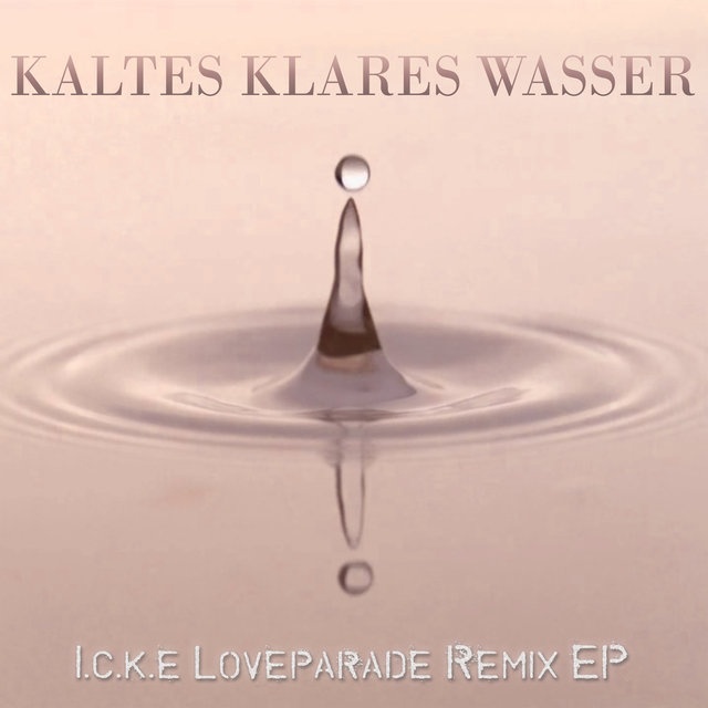 Kaltes Klares Wasser (Loveparade Remix EP)