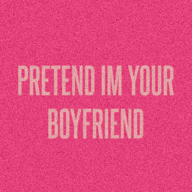Pretend Im Your Boyfriend