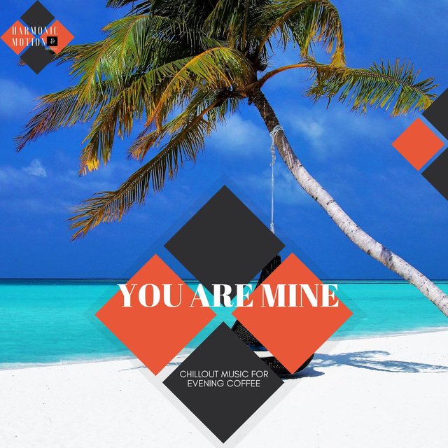 You Are Mine - Chillout Music For Evening Coffee