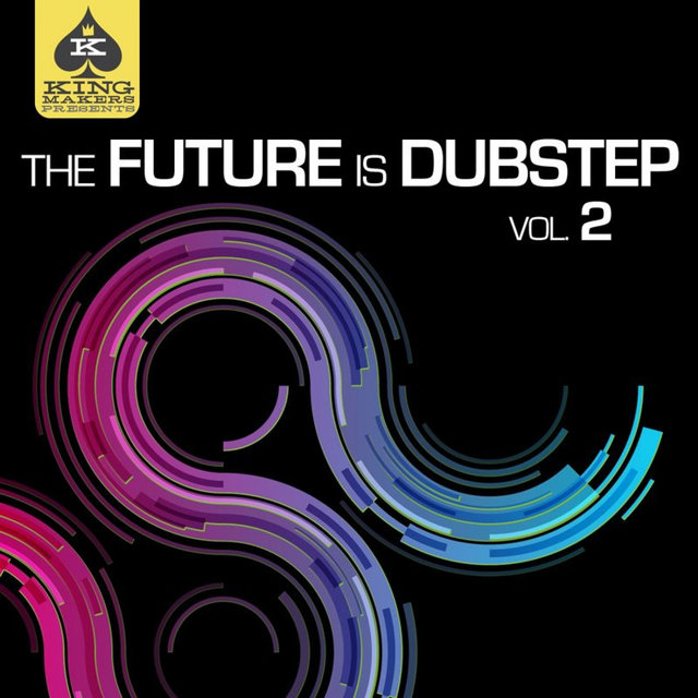 King Makers Presents: The Future Is Dubstep, Vol. 2
