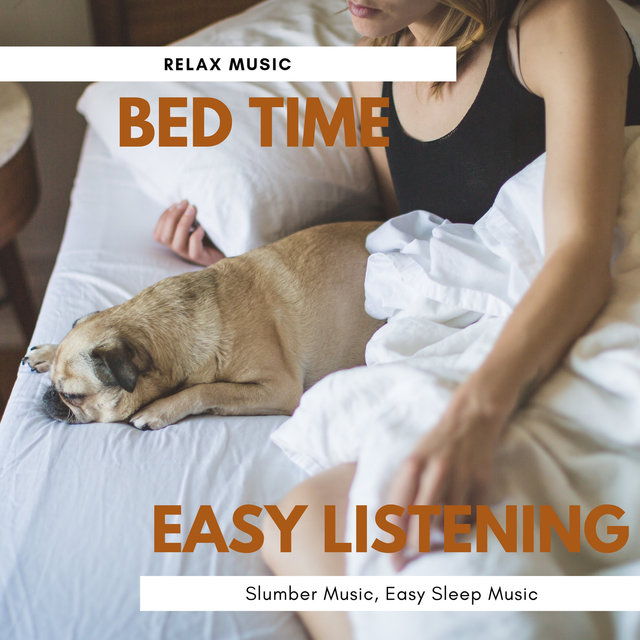 Bed Time Easy Listening (Relax Music, Slumber Music, Easy Sleep Music)