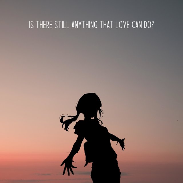 Is There Still Anything That Love Can Do? 