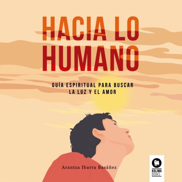 Hacia Lo Humano (Guía Espiritual para Buscar la Luz y el Amor)