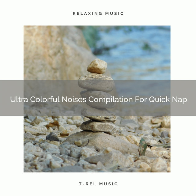 Ultra Colorful Noises Compilation For Quick Nap
