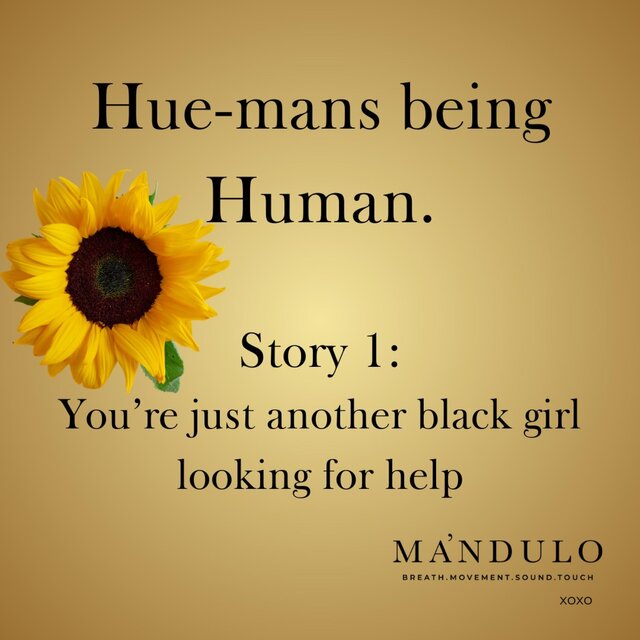 Story 1: You're just another black girl looking for help