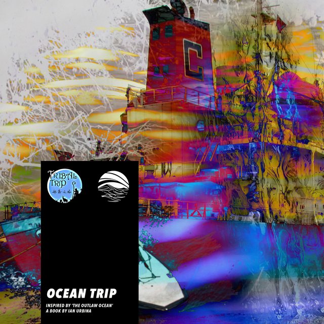 Ocean Trip (Inspired by ‘The Outlaw Ocean’ a book by Ian Urbina)