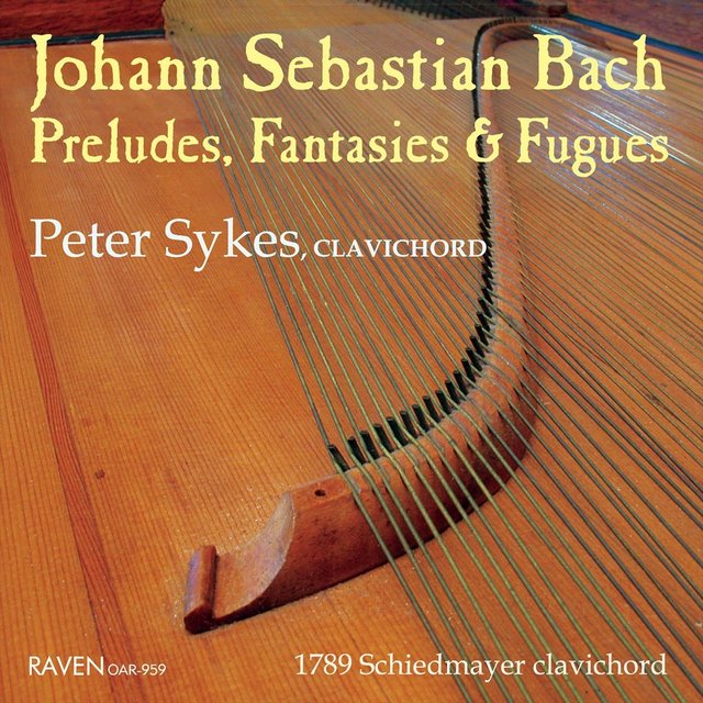 Johann Sebastian Bach: Preludes, Fantasies & Fugues