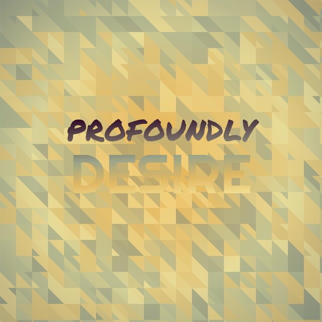 Profoundly Desire