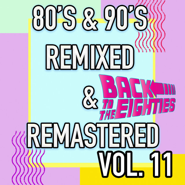 Best 80's & 90's POP songs REMIXED & REMASTERED, Vol. 11