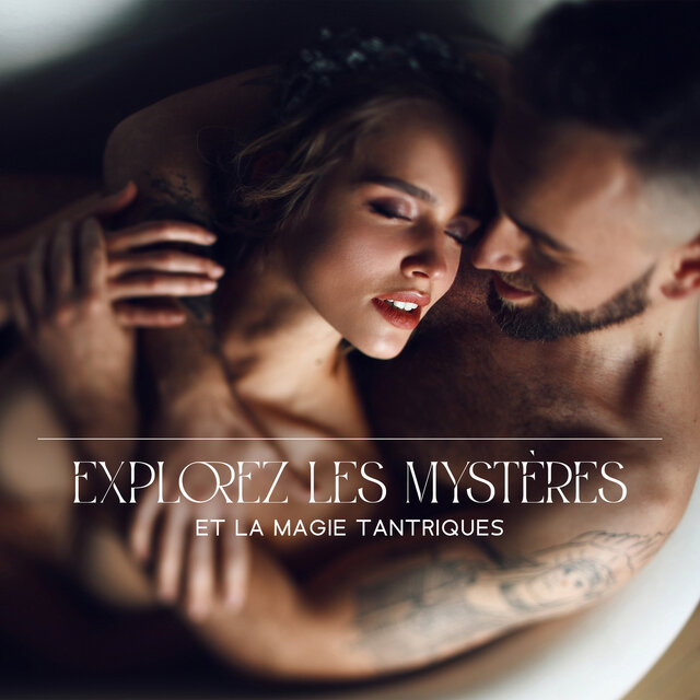 Explorez les mystères et la magie tantriques: Étapes pour avoir de multiples orgasmes tantriques sur tout le corps