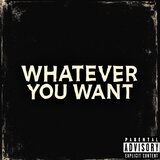 Whatever You Want