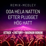 Ooa Hela Natten / Hög Hatt / Efter Plugget (Remix Medley)