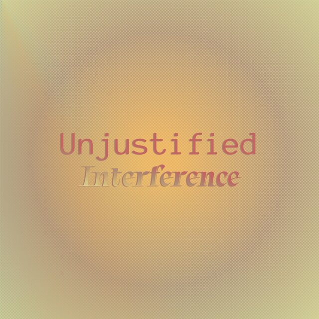 Unjustified Interference