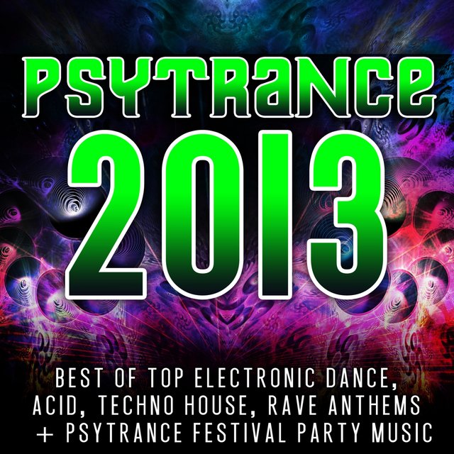 Psytrance 2013 - Best of Top 60 Electronic Dance, Acid, Techno, House, Rave Anthems, Festivals