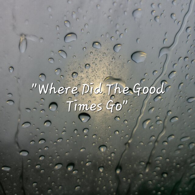 Where Have The Good Times Gone