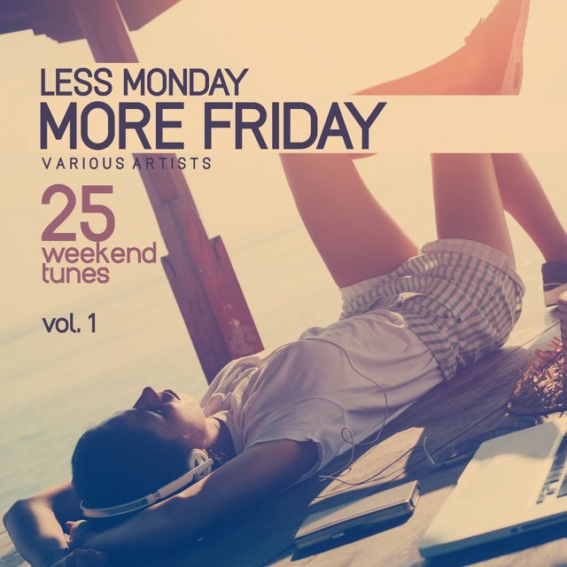 Less Monday, More Friday, Vol. 1 (25 Weekend Tunes)