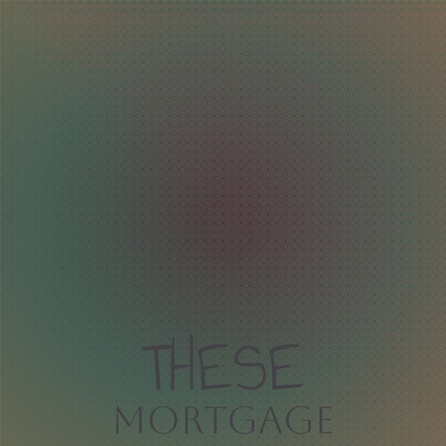These Mortgage