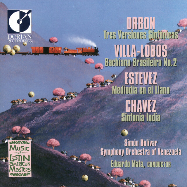 Orbon, J.: 3 Versiones Sinfonicas / Villa-Lobos, H.: Bachianas Brasileiras No. 2 / Estevez, A.: Mediodia En El Llano