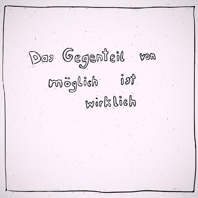 Das Gegenteil von möglich ist wirklich