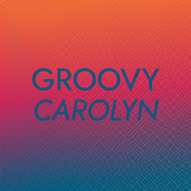 Groovy Carolyn