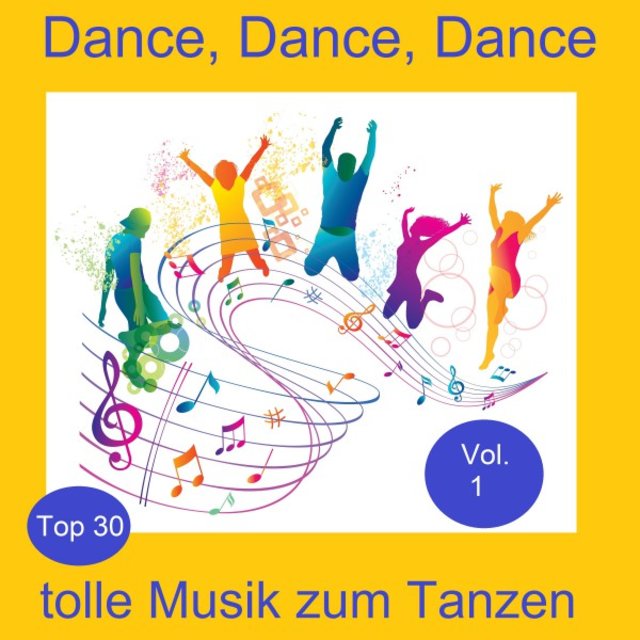 Top 30: Dance, Dance, Dance - Tolle Musik zum Tanzen, Vol. 1