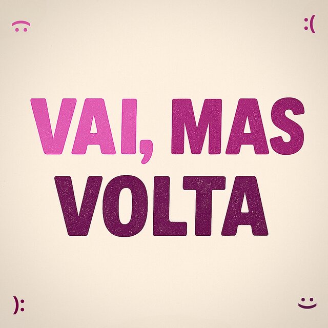 Vai, Mas Volta