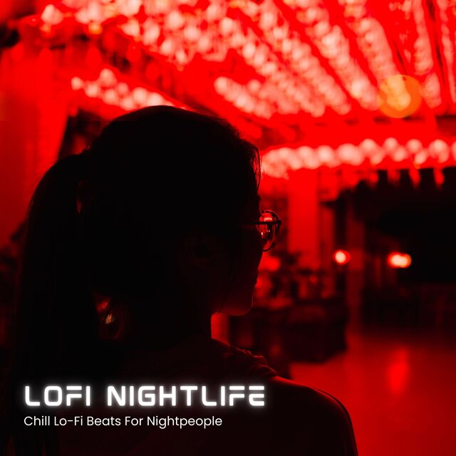 LOFI Nightlife (Chill Lo-Fi Beats For Nightpeople)