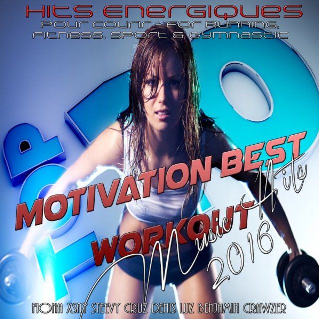 Motivation Best Workout Music Hits 2016 (Hits Energiques Pour Courir - For Running, Fitness, Sport & Gymnastic)