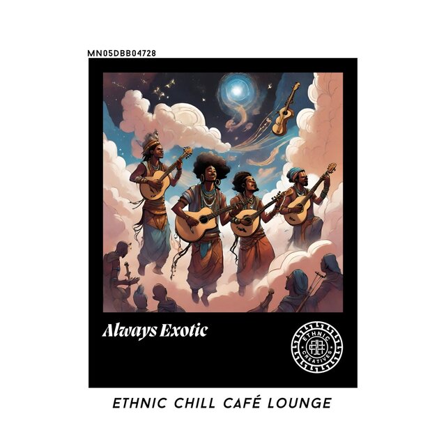 Always Exotic: Ethnic Chill Café lounge