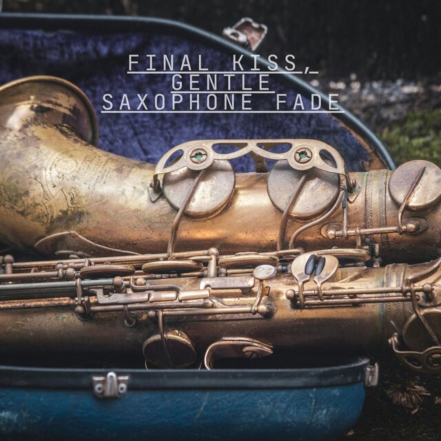 Final Kiss, Gentle Saxophone Fade