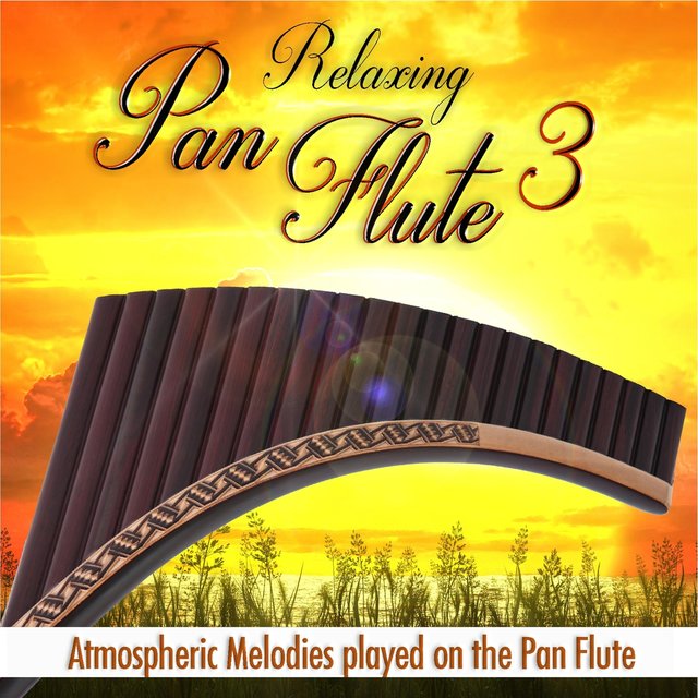 Relaxing Pan Flute 3: Atmospheric Melodies Played on the Pan Flute
