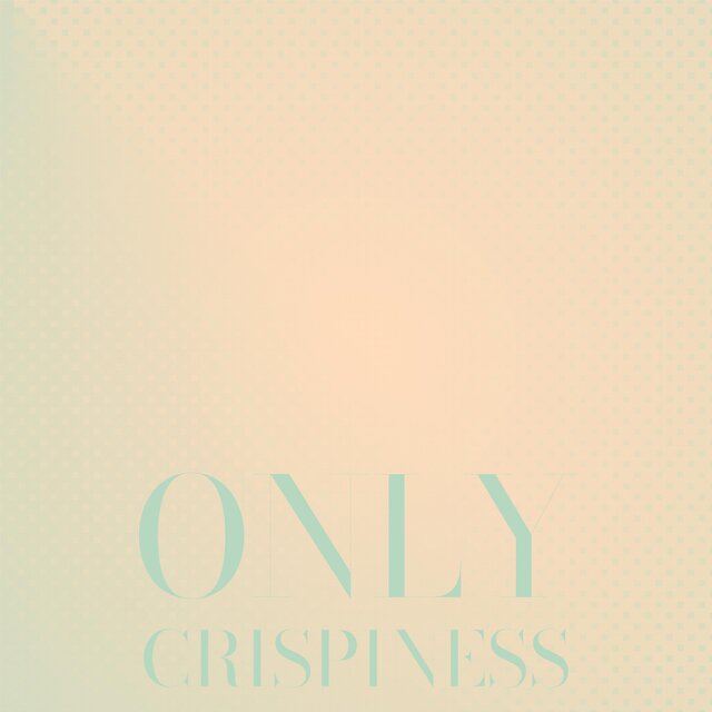 Only Crispiness