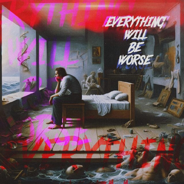 Everything Will Be Worse